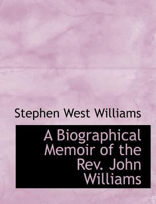 A Biographical Memoir of the REV. John Williams [Large Print] 0554731061 Book Cover