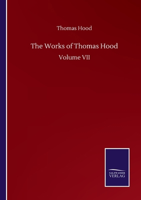 The Works of Thomas Hood: Volume VII 3752509341 Book Cover