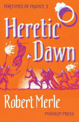 Heretic Dawn: Fortunes of France: Volume 3 1782271937 Book Cover