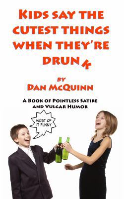 Kids Say The Cutest Things When They're Drunk 098325530X Book Cover