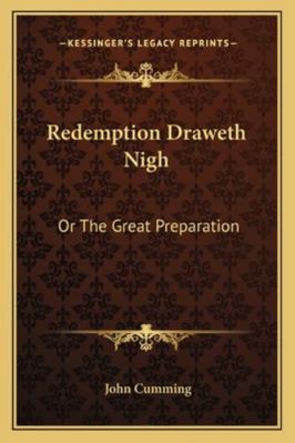 Redemption Draweth Nigh: Or The Great Preparation 1163308080 Book Cover