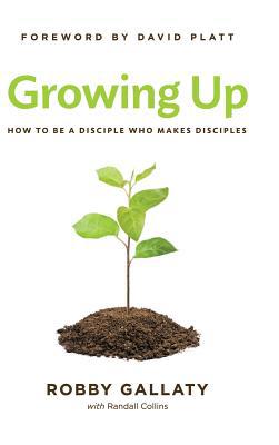 Growing Up: How to Be a Disciple Who Makes Disc... 1462730000 Book Cover