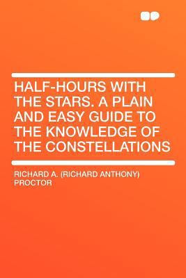 Half-Hours with the Stars. a Plain and Easy Gui... 1290024995 Book Cover