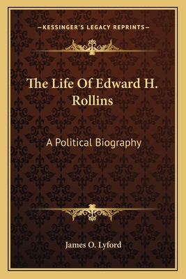 The Life Of Edward H. Rollins: A Political Biog... 1162792086 Book Cover
