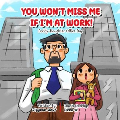 You won't miss me if I'm at work!: Daddy-Daught... B0FPQF19W8 Book Cover