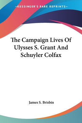 The Campaign Lives Of Ulysses S. Grant And Schu... 1430471271 Book Cover