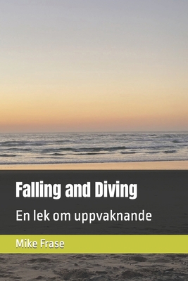 Falling and Diving: En lek om uppvaknande [Swedish] B0CPYKL7RT Book Cover