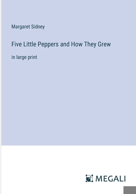 Five Little Peppers and How They Grew: in large... 3387022069 Book Cover