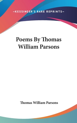 Poems By Thomas William Parsons 0548423539 Book Cover