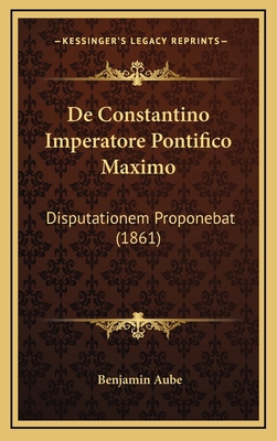 De Constantino Imperatore Pontifico Maximo: Dis... [Latin] 1167739752 Book Cover