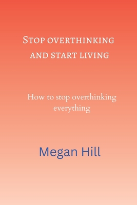 Stop overthinking and start living: How to stop... B0BJ58Q1J2 Book Cover