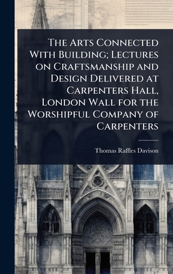 The Arts Connected With Building; Lectures on C... 1024075427 Book Cover
