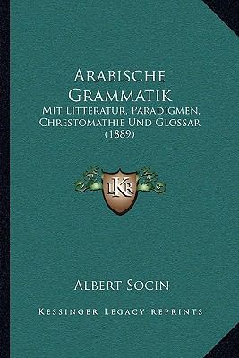 Arabische Grammatik: Mit Litteratur, Paradigmen... [German] 1167643216 Book Cover