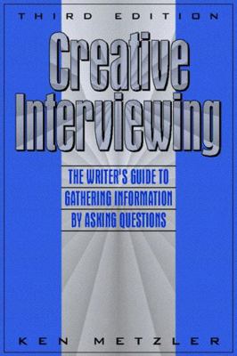 Creative Interviewing: The Writer's Guide to Ga... 0205262589 Book Cover