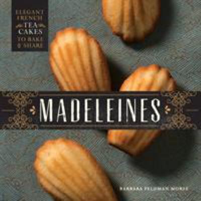 Madeleines: Elegant French Tea Cakes to Bake an... 1594747407 Book Cover