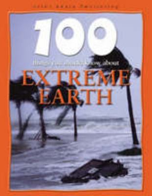 Extreme Earth (100 Things You Should Know About... 1842369660 Book Cover