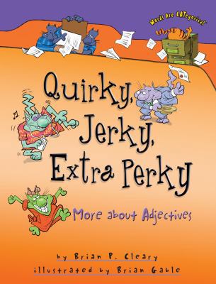 Quirky, Jerky, Extra Perky: More about Adjectives 1580139361 Book Cover