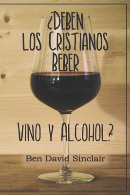 ¿Deben Los Cristianos Beber Vino Y Alcohol? [Spanish] 1947430327 Book Cover