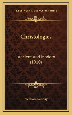 Christologies: Ancient and Modern (1910) 1164297244 Book Cover