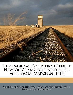 In Memoriam. Companion Robert Newton Adams, Die... 1175591246 Book Cover