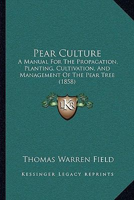 Pear Culture: A Manual For The Propagation, Pla... 1164907123 Book Cover