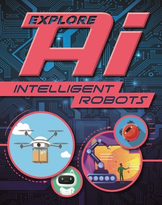 Explore Ai: Intelligent Robots 1526315106 Book Cover