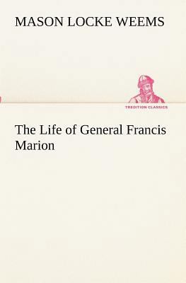 The Life of General Francis Marion 3849172996 Book Cover