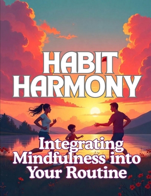 Habit Harmony: Integrating Mindfulness into You... B0DNR28TKB Book Cover