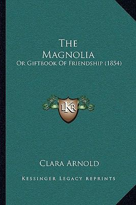 The Magnolia: Or Giftbook Of Friendship (1854) 1165792672 Book Cover