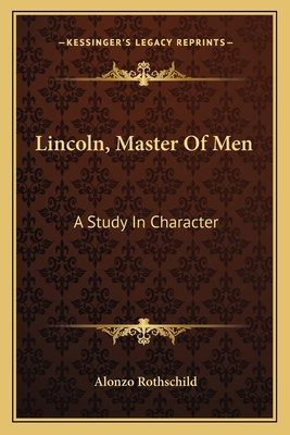 Lincoln, Master Of Men: A Study In Character 1162746580 Book Cover