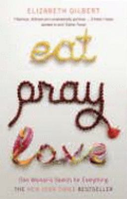 Eat, Pray, Love. One Woman's Search for Everything 0747589356 Book Cover