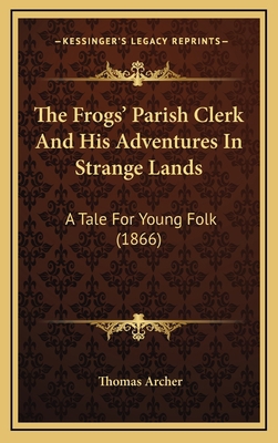 The Frogs' Parish Clerk And His Adventures In S... 1169113044 Book Cover