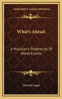 What's Ahead: A Musician's Prophecies of World ... 1164475185 Book Cover