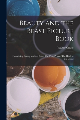 Beauty and the Beast Picture Book; Containing B... 1017699488 Book Cover