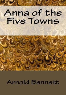 Anna of the Five Towns 1523244208 Book Cover