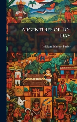 Argentines of To-Day 1023934701 Book Cover