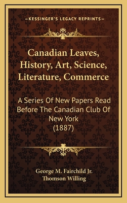 Canadian Leaves, History, Art, Science, Literat... 1165360969 Book Cover