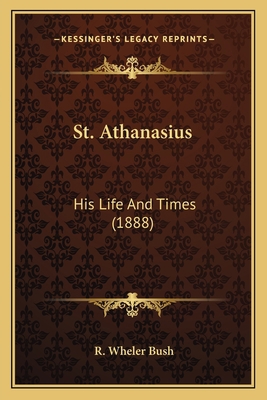 St. Athanasius: His Life And Times (1888) 1164021443 Book Cover