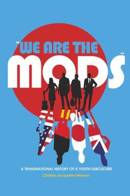 We are the Mods; A Transnational History of a Y... 1433103702 Book Cover