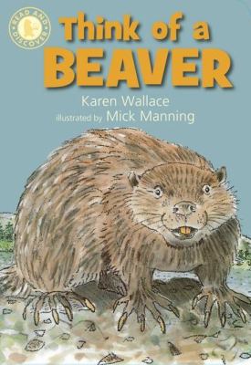 Think of a Beaver. Karen Wallace 1406318604 Book Cover