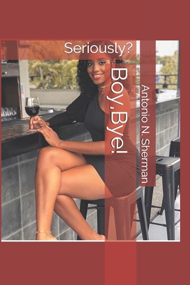 Boy, Bye!: Seriously? B08B7G61HQ Book Cover