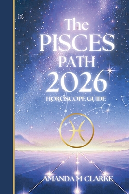 The PISCES Path: Your full 2026 Daily Horoscope... 1923614045 Book Cover