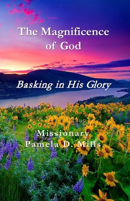 The Magnificence of God: Basking in His Glory B0D93PLPG9 Book Cover