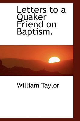 Letters to a Quaker Friend on Baptism. 1103423878 Book Cover