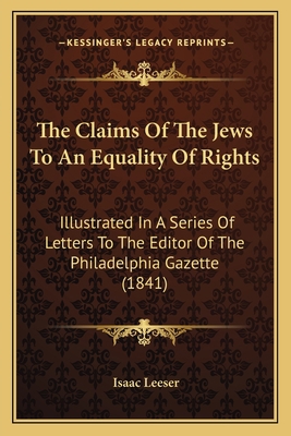 The Claims Of The Jews To An Equality Of Rights... 116415415X Book Cover