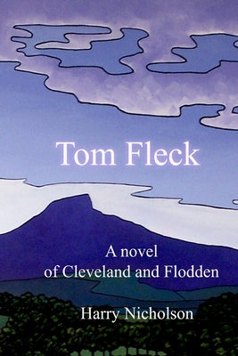 Tom Fleck: A novel of Cleveland and Flodden 1478308915 Book Cover