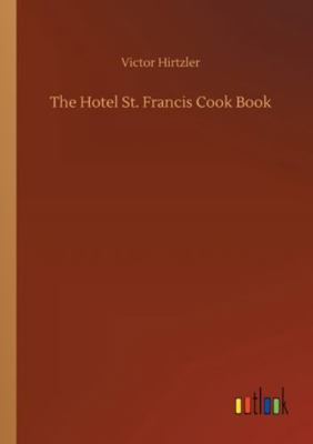 The Hotel St. Francis Cook Book 3752332026 Book Cover