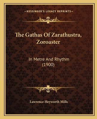 The Gathas Of Zarathustra, Zoroaster: In Metre ... 1166304272 Book Cover