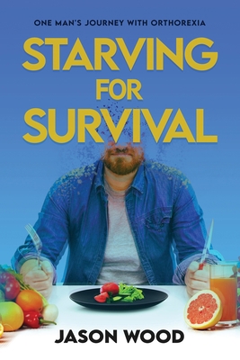 Starving for Survival: One Man's Journey With O... 1737923106 Book Cover