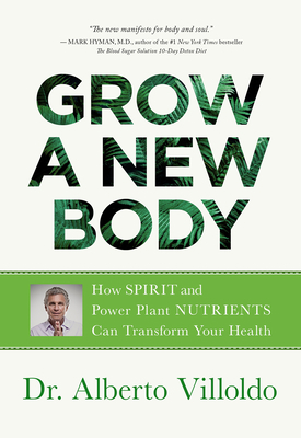 Grow a New Body: How Spirit and Power Plant Nut... 1401956564 Book Cover